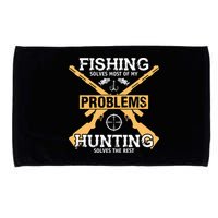 Fishing Solves Most Problems Hunting Solves The Rest Microfiber Hand Towel
