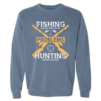 Fishing Solves Most Problems Hunting Solves The Rest Garment-Dyed Sweatshirt