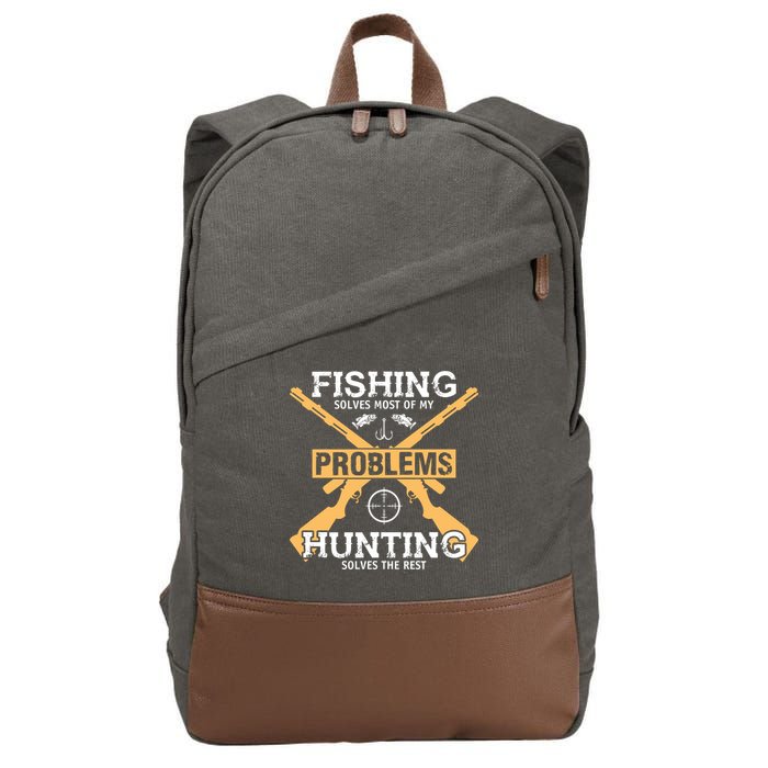 Fishing Solves Most Problems Hunting Solves The Rest Cotton Canvas Backpack