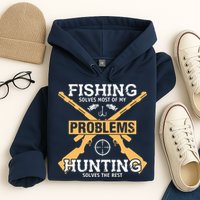 Fishing Solves Most Problems Hunting Solves The Rest Hoodie