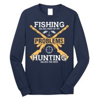Fishing Solves Most Problems Hunting Solves The Rest Long Sleeve Shirt