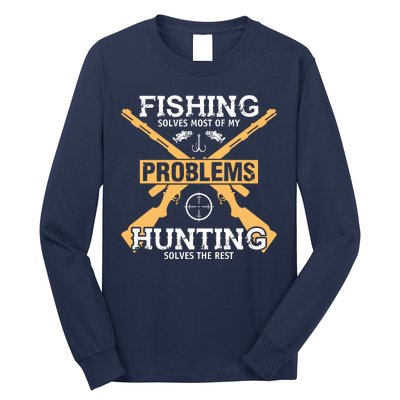 Fishing Solves Most Problems Hunting Solves The Rest Long Sleeve Shirt