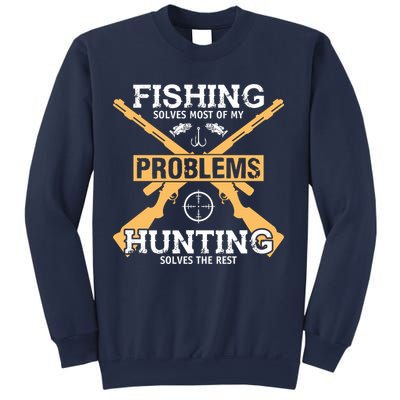 Fishing Solves Most Problems Hunting Solves The Rest Sweatshirt