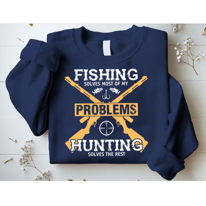 Fishing Solves Most Problems Hunting Solves The Rest Sweatshirt