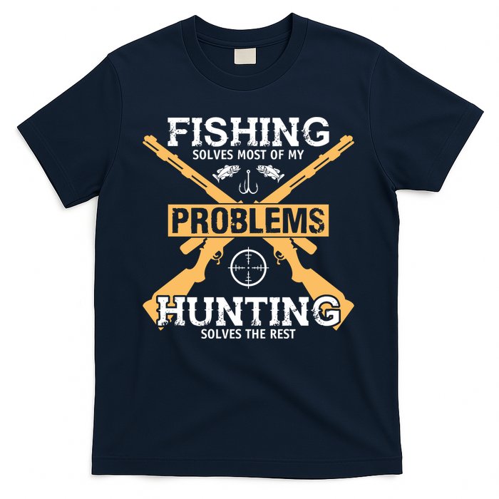 Fishing Solves Most Problems Hunting Solves The Rest T-Shirt