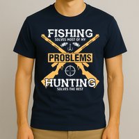 Fishing Solves Most Problems Hunting Solves The Rest T-Shirt