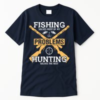 Fishing Solves Most Problems Hunting Solves The Rest Tall T-Shirt