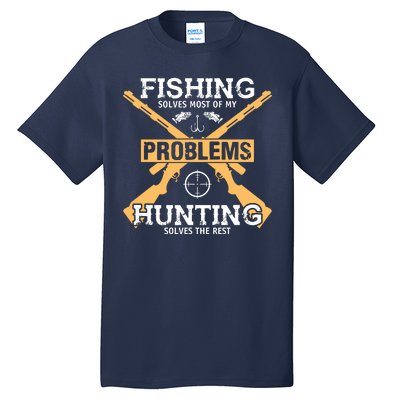 Fishing Solves Most Problems Hunting Solves The Rest Tall T-Shirt