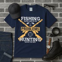 Fishing Solves Most Problems Hunting Solves The Rest Tall T-Shirt