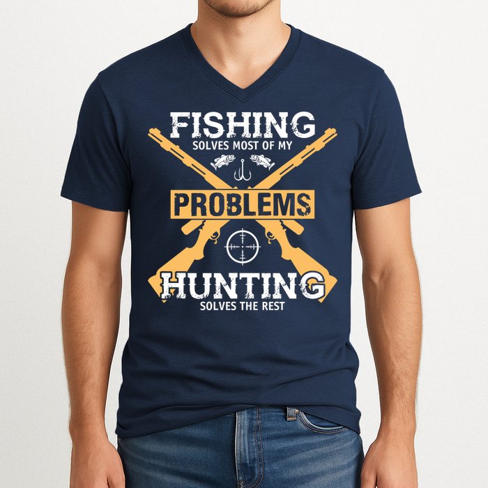 Fishing Solves Most Problems Hunting Solves The Rest V-Neck T-Shirt