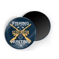Fishing Solves Most Problems Hunting Solves The Rest Magnet