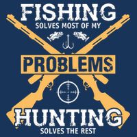 Fishing Solves Most Problems Hunting Solves The Rest Poster