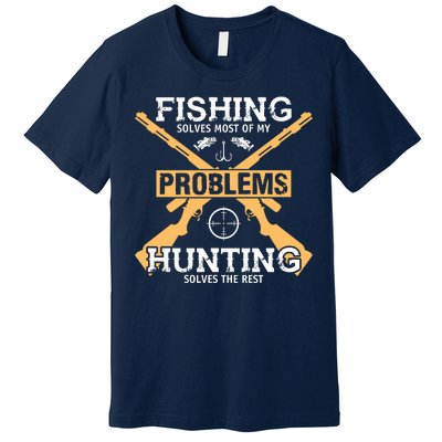 Fishing Solves Most Problems Hunting Solves The Rest Premium T-Shirt