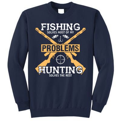 Fishing Solves Most Problems Hunting Solves The Rest Tall Sweatshirt