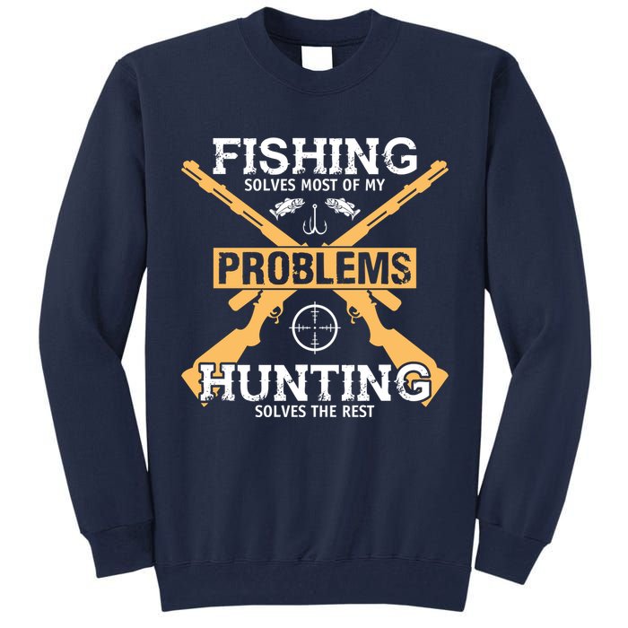 Fishing Solves Most Problems Hunting Solves The Rest Tall Sweatshirt