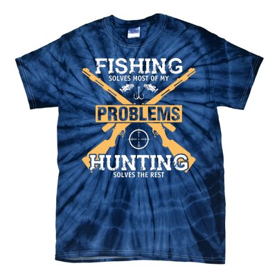 Fishing Solves Most Problems Hunting Solves The Rest Tie-Dye T-Shirt