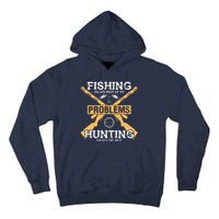 Fishing Solves Most Problems Hunting Solves The Rest Tall Hoodie