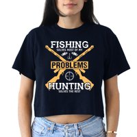 Fishing Solves Most Problems Hunting Solves The Rest Crop Top