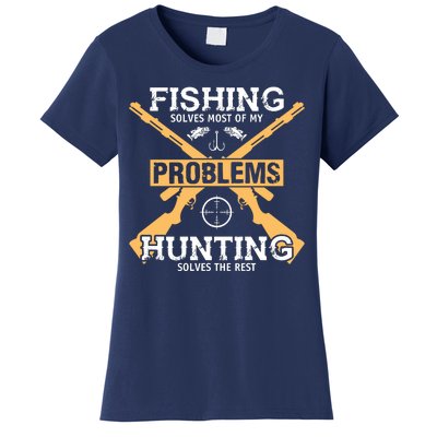 Fishing Solves Most Problems Hunting Solves The Rest Women's T-Shirt