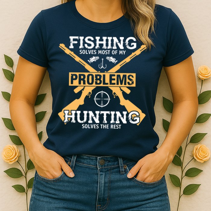 Fishing Solves Most Problems Hunting Solves The Rest Womens T-Shirt