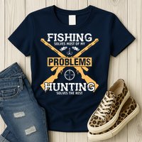 Fishing Solves Most Problems Hunting Solves The Rest Womens T-Shirt