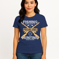 Fishing Solves Most Problems Hunting Solves The Rest Womens T-Shirt