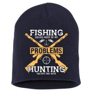 Fishing Solves Most Problems Hunting Solves The Rest Short Acrylic Beanie