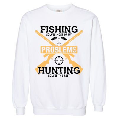 Fishing Solves Most Problems Hunting Solves The Rest Garment-Dyed Sweatshirt