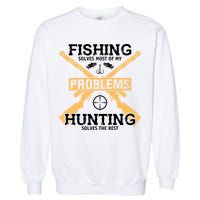 Fishing Solves Most Problems Hunting Solves The Rest Garment-Dyed Sweatshirt