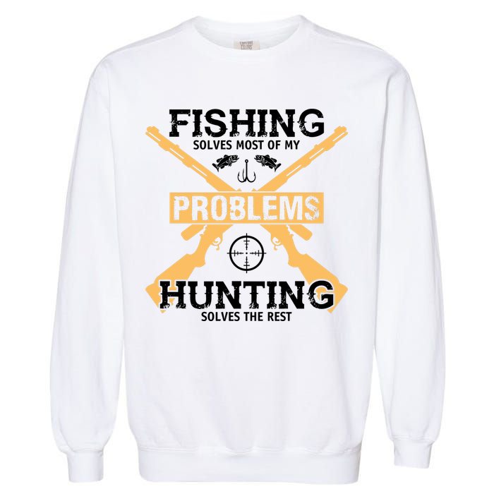Fishing Solves Most Problems Hunting Solves The Rest Garment-Dyed Sweatshirt