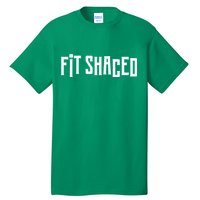 Fit Shaced Funny St. Patrick’s Day Tall T-Shirt