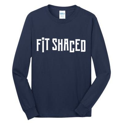 Fit Shaced Funny St. Patrick’s Day Tall Long Sleeve T-Shirt