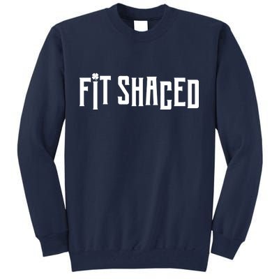 Fit Shaced Funny St. Patrick’s Day Tall Sweatshirt