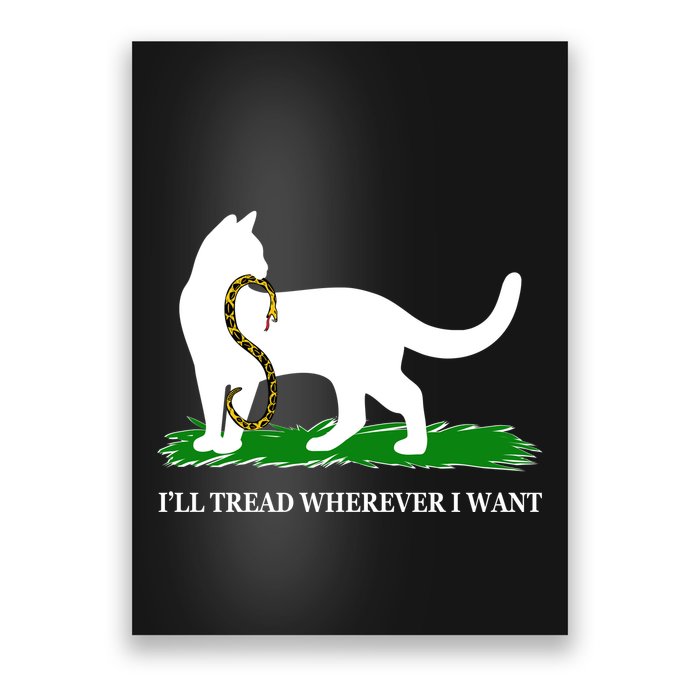 Funny Ill Tread Wherever I Want Cat Vs Tread On Me Snake Poster