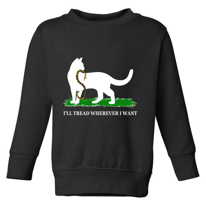 Funny Ill Tread Wherever I Want Cat Vs Tread On Me Snake Toddler Sweatshirt