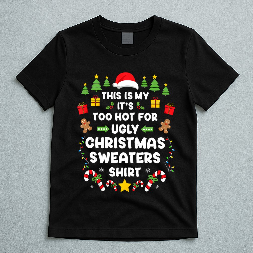 Funny ItS Too Hot Ugly Christmas In July Sweaters Xmas Tank Top T-Shirt
