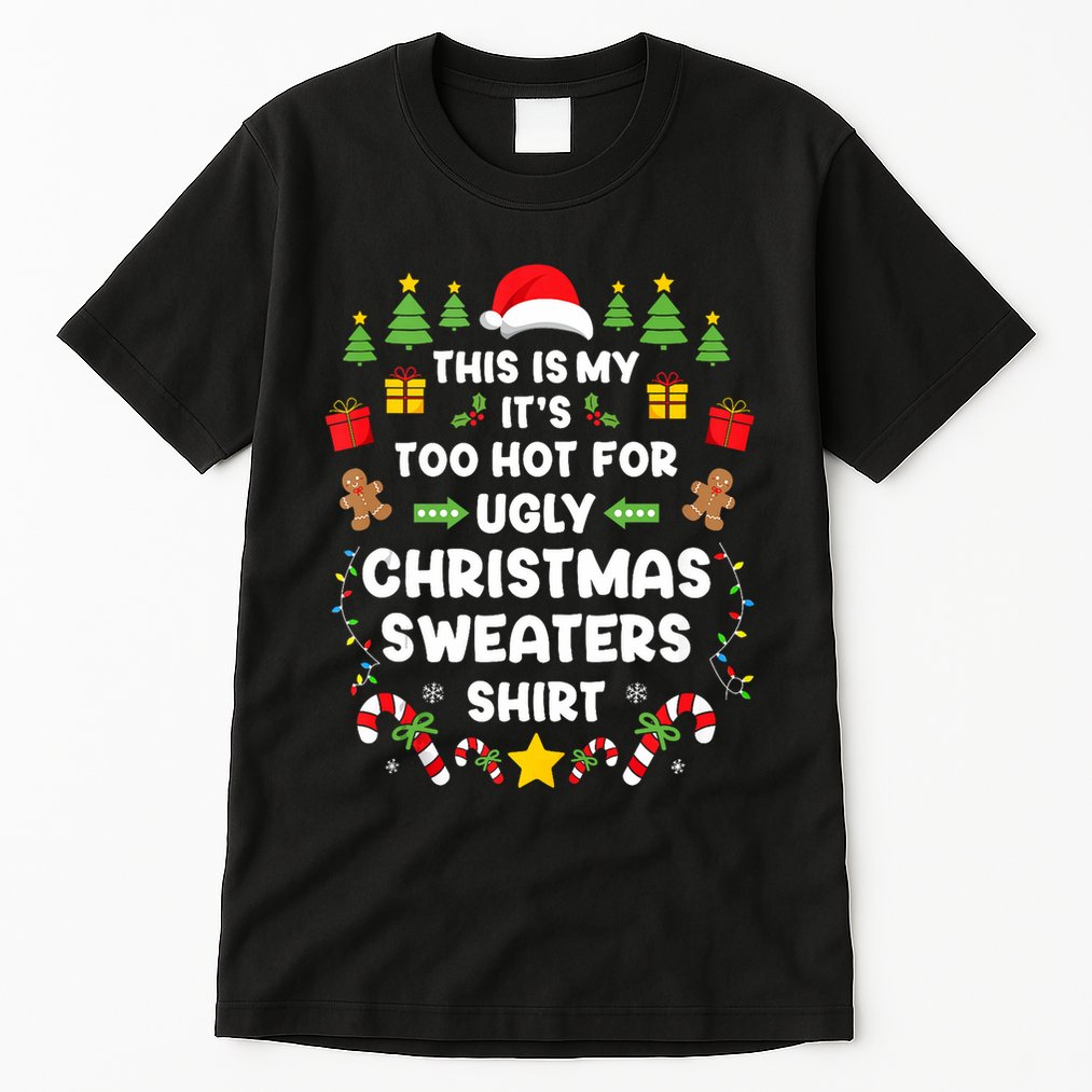 Funny ItS Too Hot Ugly Christmas In July Sweaters Xmas Tank Top Tall T-Shirt