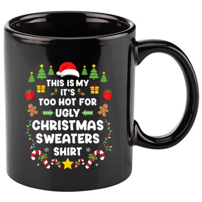 Funny ItS Too Hot Ugly Christmas In July Sweaters Xmas Tank Top 11oz C Handle Ceramic Mug
