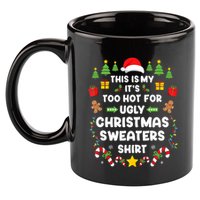 Funny ItS Too Hot Ugly Christmas In July Sweaters Xmas Tank Top 11oz C Handle Ceramic Mug