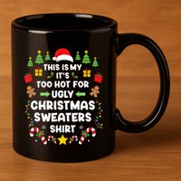 Funny ItS Too Hot Ugly Christmas In July Sweaters Xmas Tank Top 11oz C Handle Ceramic Mug