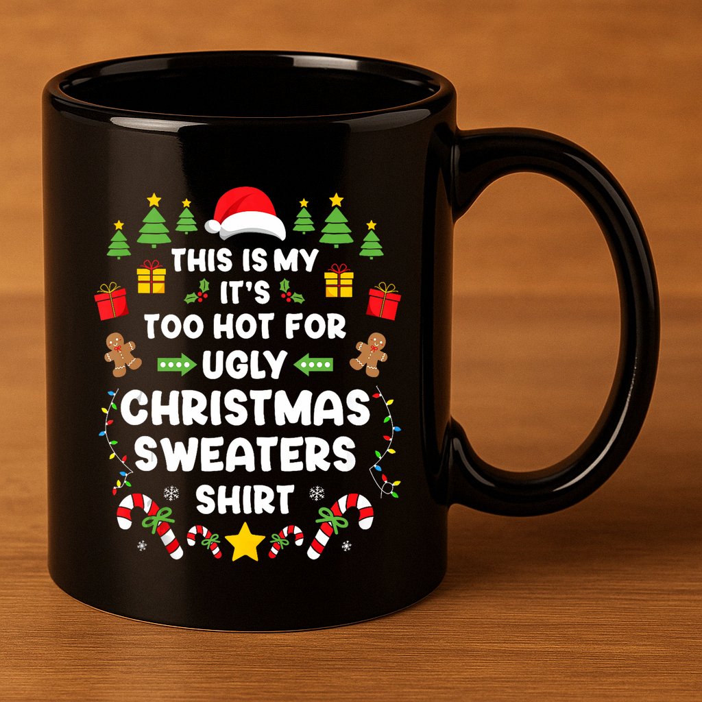 Funny ItS Too Hot Ugly Christmas In July Sweaters Xmas Tank Top 11oz C Handle Ceramic Mug