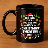 Funny ItS Too Hot Ugly Christmas In July Sweaters Xmas Tank Top 11oz C Handle Ceramic Mug