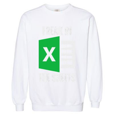 Freak In The Sheets Excel Spreadsheet Funny Office Jokes Garment-Dyed Sweatshirt