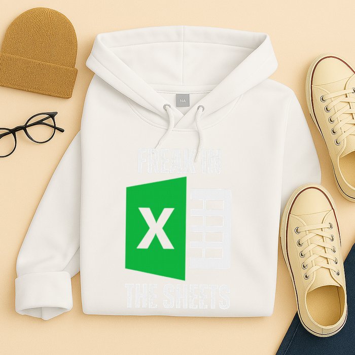 Freak In The Sheets Excel Spreadsheet Funny Office Jokes Hoodie