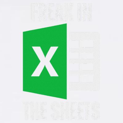 Freak In The Sheets Excel Spreadsheet Funny Office Jokes T-Shirt