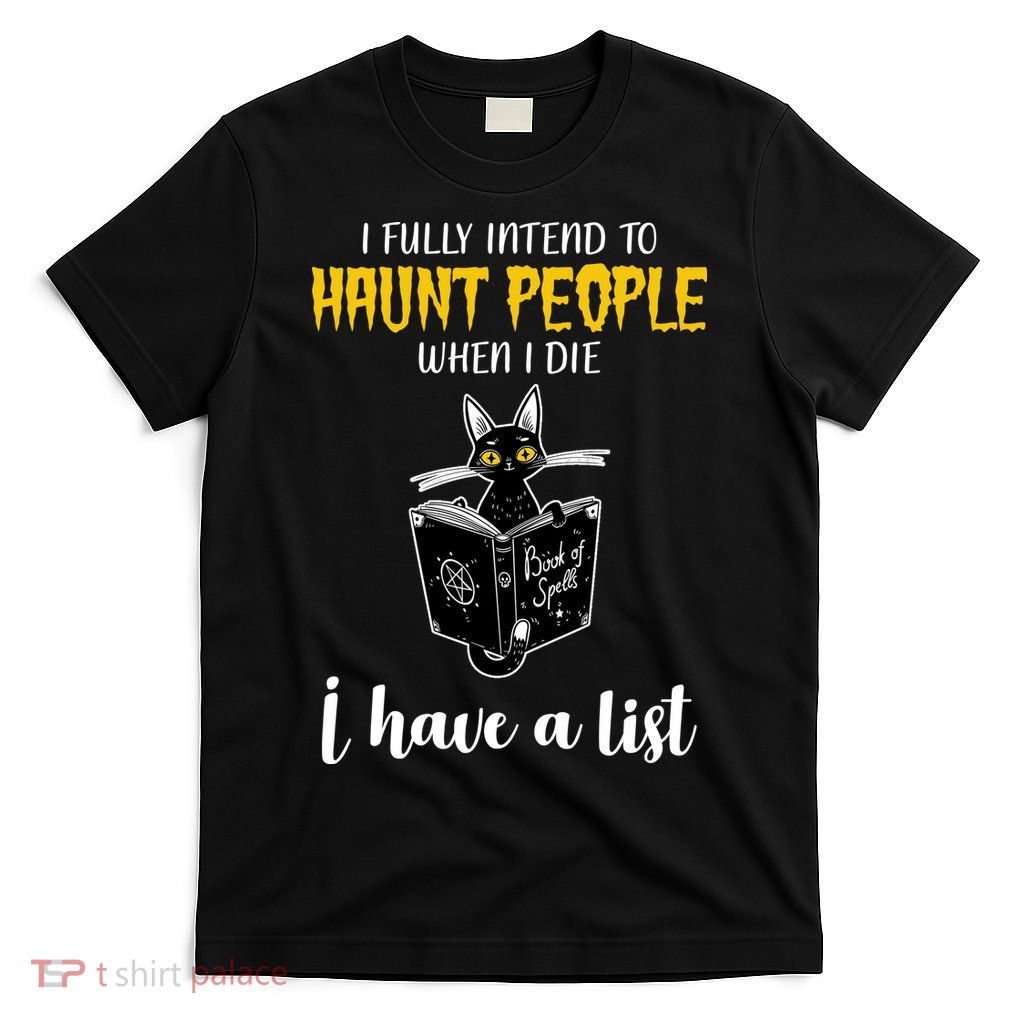 Fully Intend To Haunt People When I Die Funny Cat T-Shirt