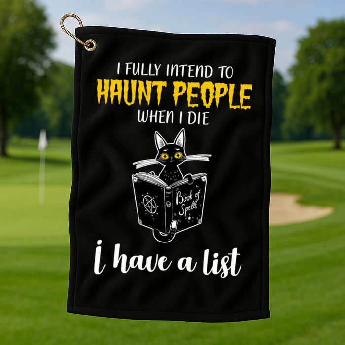 Fully Intend To Haunt People When I Die Funny Cat Golf Towel