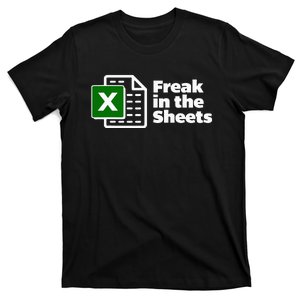 Freak In The Sheets Excel Spreadsheet File Data T-Shirt