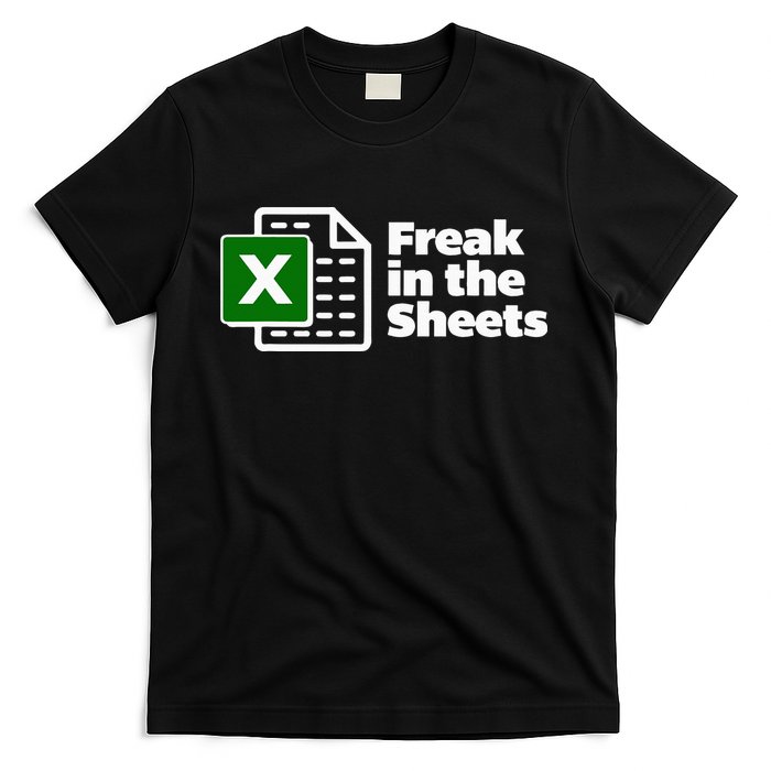 Freak In The Sheets Excel Spreadsheet File Data T-Shirt