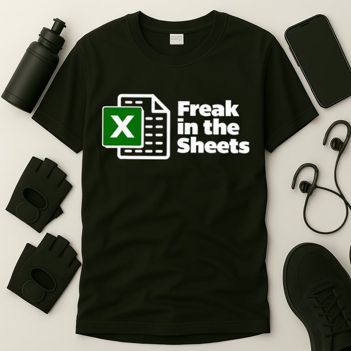 Freak In The Sheets Excel Spreadsheet File Data T-Shirt
